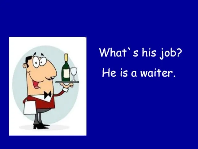 What`s his job? He is a waiter.