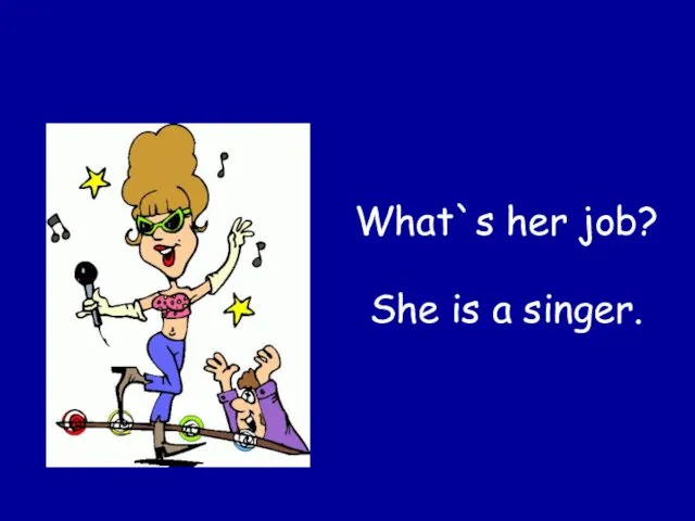 What`s her job? She is a singer.