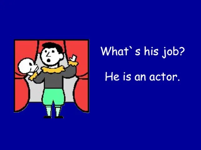 What`s his job? He is an actor.