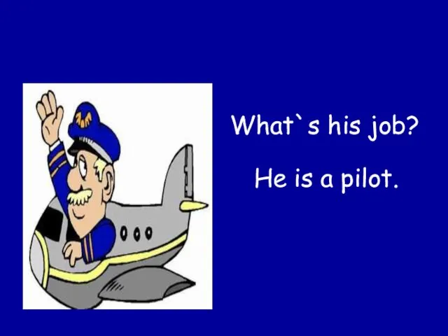 What`s his job? He is a pilot.