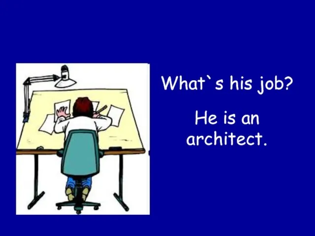 What`s his job? He is an architect.