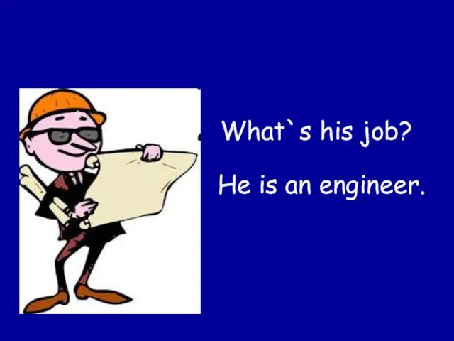 What`s his job? He is an engineer.