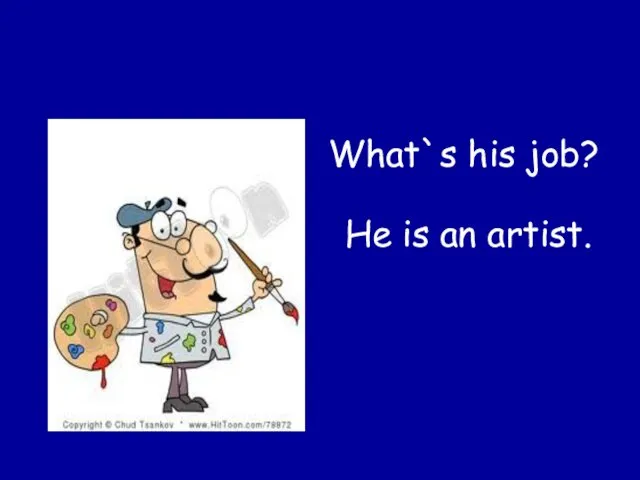 What`s his job? He is an artist.