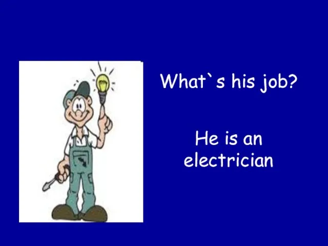 He is an electrician What`s his job?