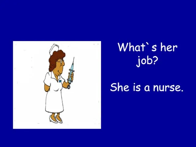 What`s her job? She is a nurse.