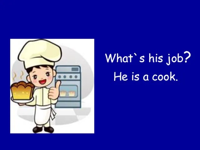 What`s his job? He is a cook.