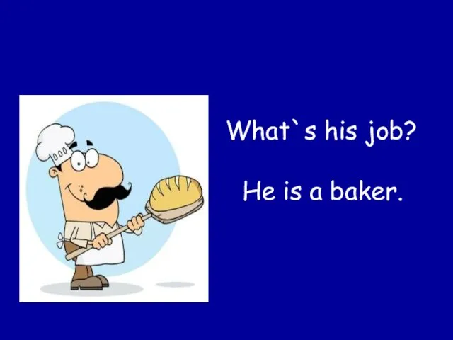 What`s his job? He is a baker.