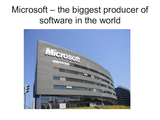 Microsoft – the biggest producer of software in the world