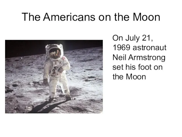 The Americans on the Moon On July 21, 1969 astronaut