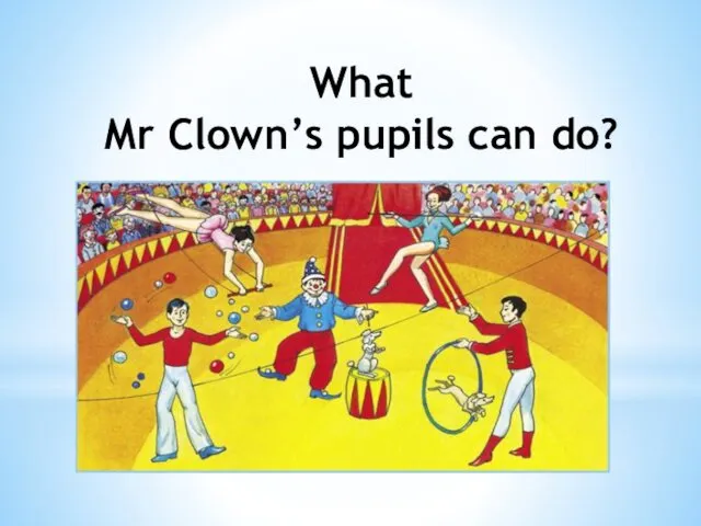 What Mr Clown’s pupils can do?