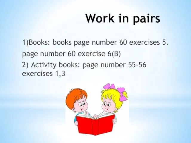 1)Books: books page number 60 exercises 5. page number 60