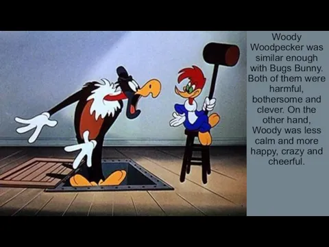 Woody Woodpecker was similar enough with Bugs Bunny. Both of