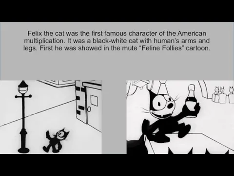 Felix the cat was the first famous character of the