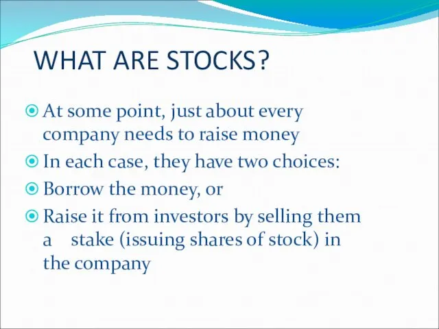 WHAT ARE STOCKS? At some point, just about every company