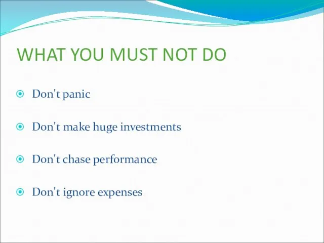 WHAT YOU MUST NOT DO Don't panic Don't make huge