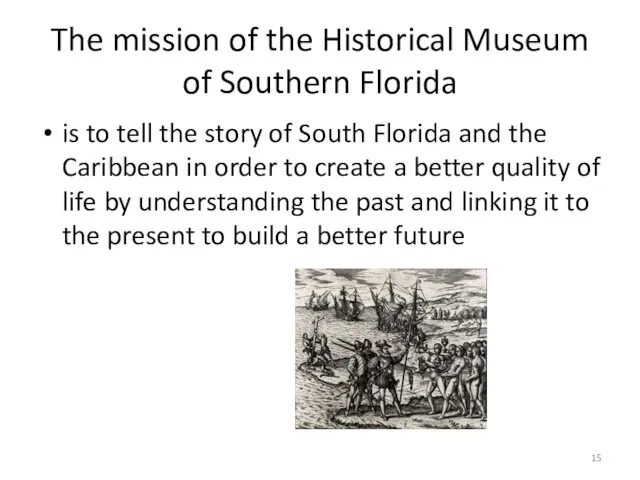 The mission of the Historical Museum of Southern Florida is