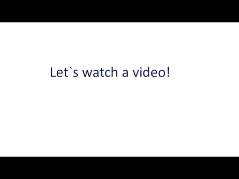 Let`s watch a video!