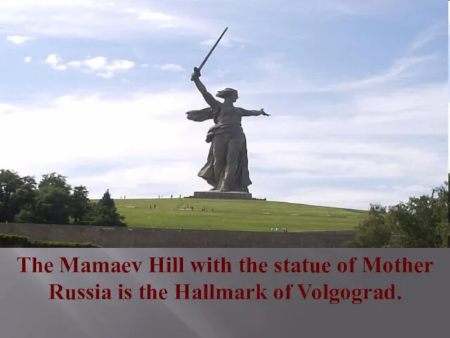 The Mamaev Hill with the statue of Mother Russia is the Hallmark of Volgograd.