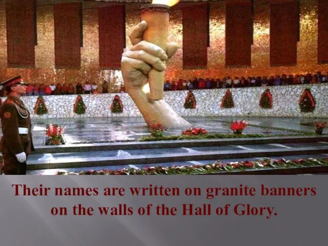 Their names are written on granite banners on the walls of the Hall of Glory.