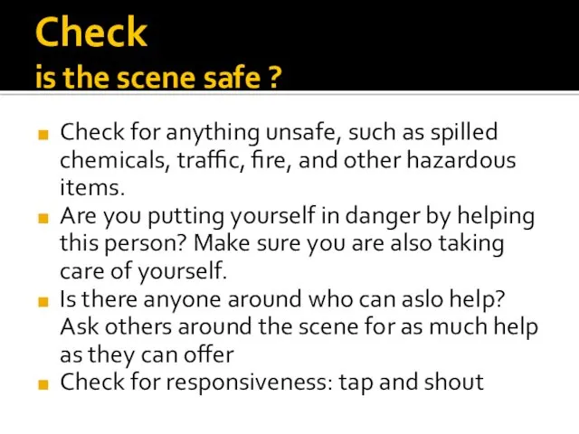 Check is the scene safe ? Check for anything unsafe,
