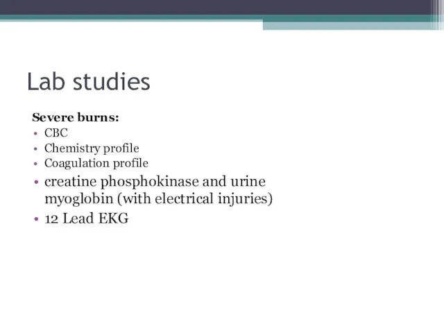 Lab studies Severe burns: CBC Chemistry profile Coagulation profile creatine