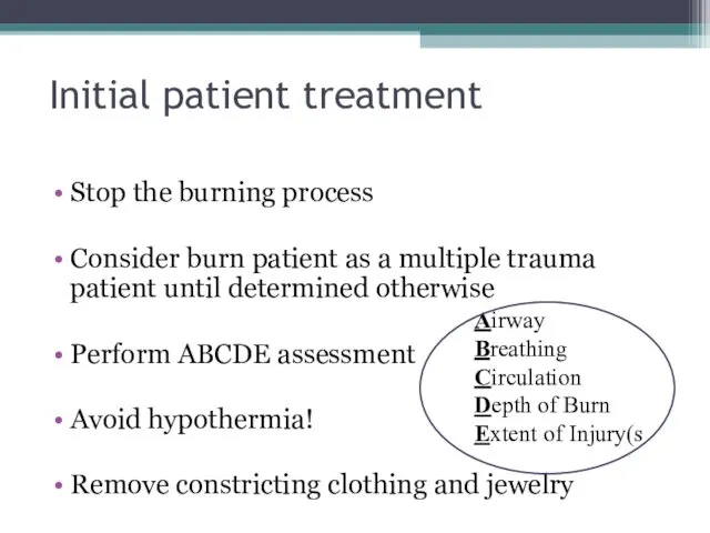 Initial patient treatment Stop the burning process Consider burn patient
