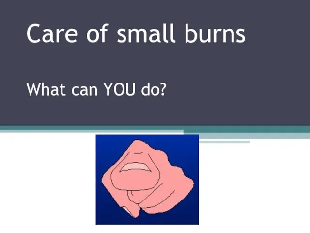 Care of small burns What can YOU do?