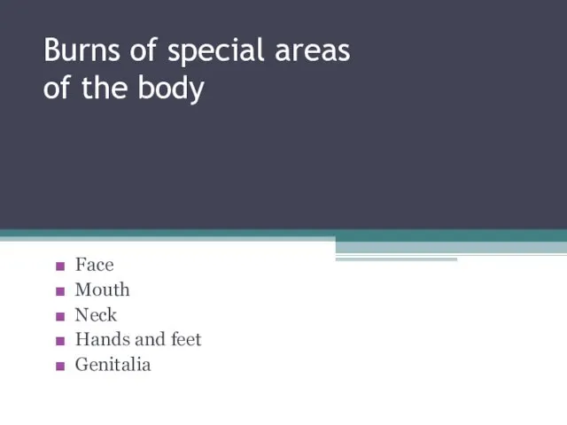 Burns of special areas of the body Face Mouth Neck Hands and feet Genitalia