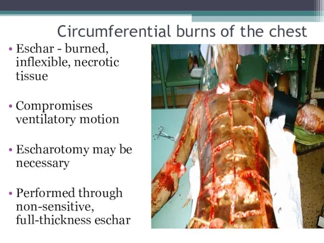 Circumferential burns of the chest Eschar - burned, inflexible, necrotic