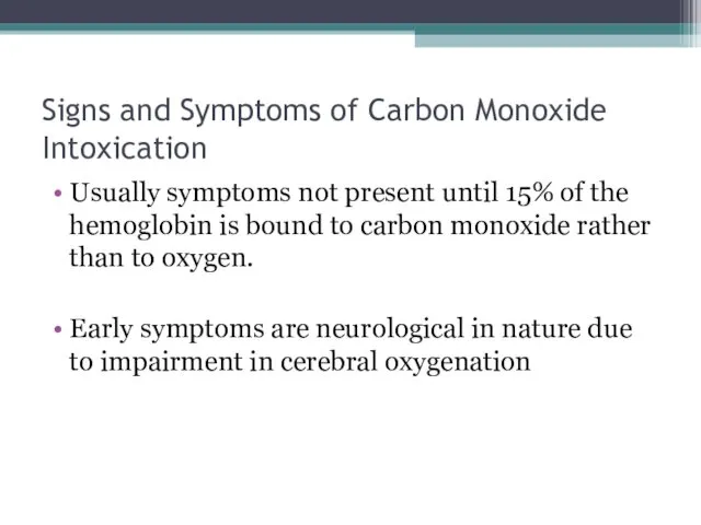 Signs and Symptoms of Carbon Monoxide Intoxication Usually symptoms not