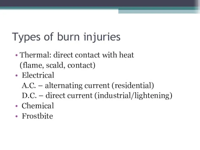 Types of burn injuries Thermal: direct contact with heat (flame,