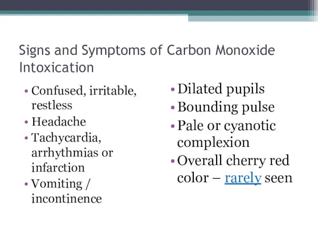 Signs and Symptoms of Carbon Monoxide Intoxication Confused, irritable, restless