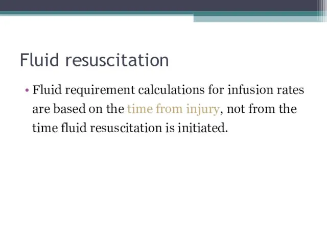 Fluid resuscitation Fluid requirement calculations for infusion rates are based