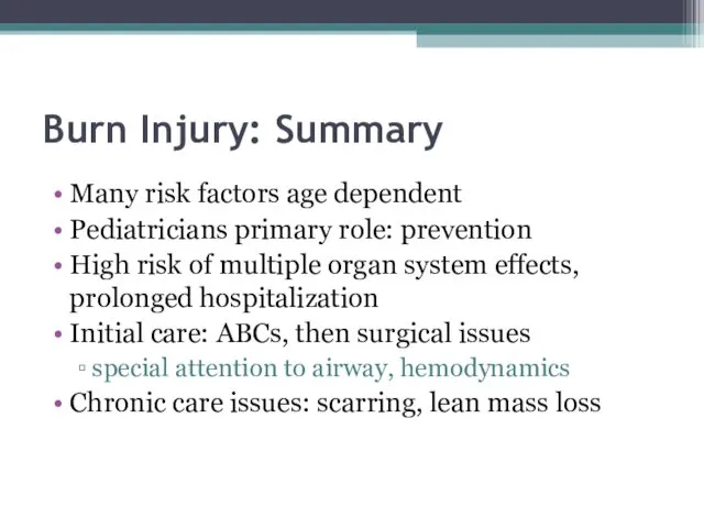 Burn Injury: Summary Many risk factors age dependent Pediatricians primary
