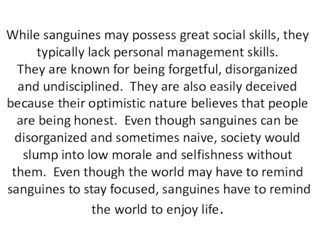 While sanguines may possess great social skills, they typically lack