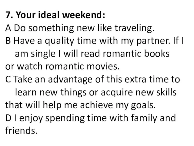 7. Your ideal weekend: A Do something new like traveling.