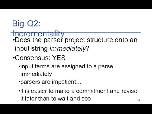 Big Q2: Incrementality Does the parser project structure onto an