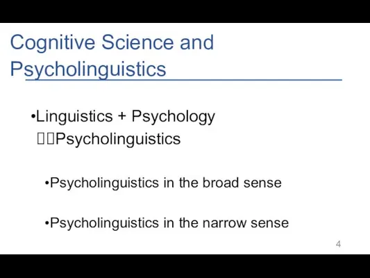 Cognitive Science and Psycholinguistics Linguistics + Psychology ??Psycholinguistics Psycholinguistics in