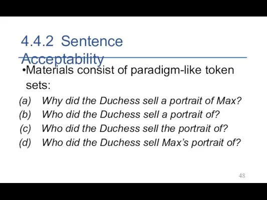 4.4.2 Sentence Acceptability Materials consist of paradigm-like token sets: Why