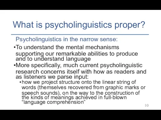 What is psycholinguistics proper? Psycholinguistics in the narrow sense: To