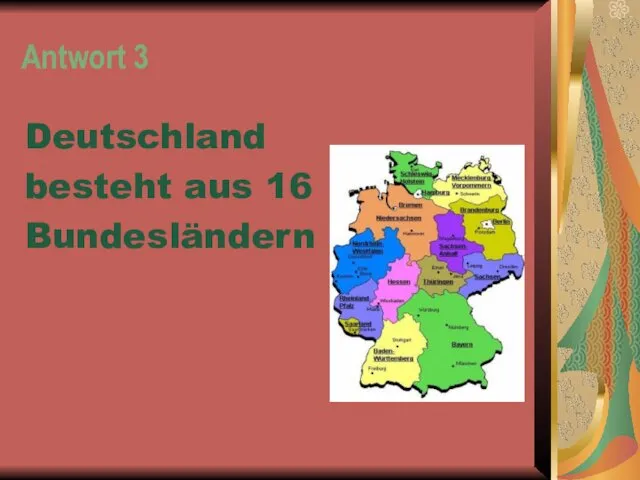 Antwort 3 Deutschland besteht aus 16 Bundesländern