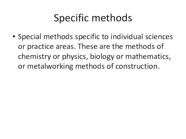 Specific methods Special methods specific to individual sciences or practice