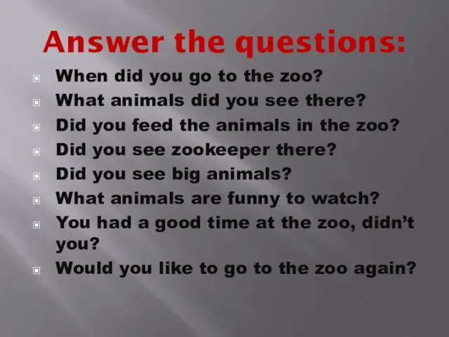 Answer the questions: When did you go to the zoo?