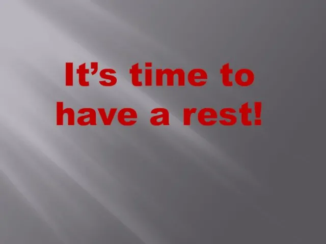 It’s time to have a rest!