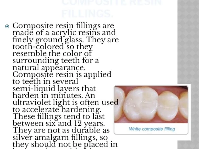 COMPOSITE RESIN FILLINGS. Composite resin fillings are made of a