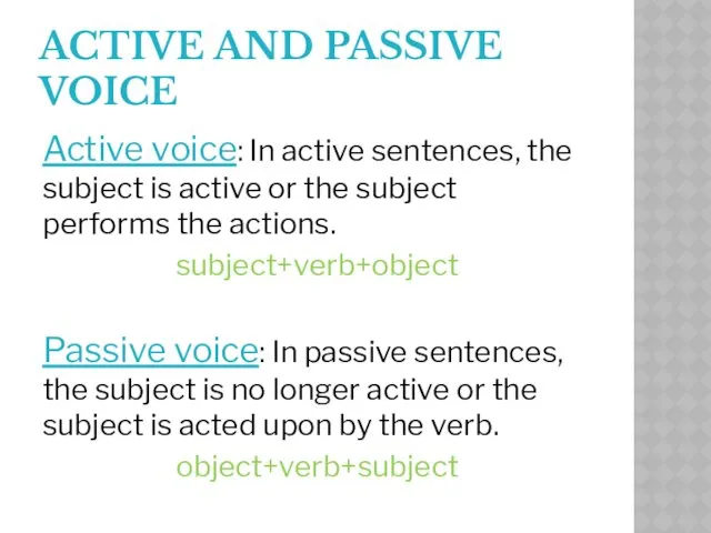 ACTIVE AND PASSIVE VOICE Active voice: In active sentences, the