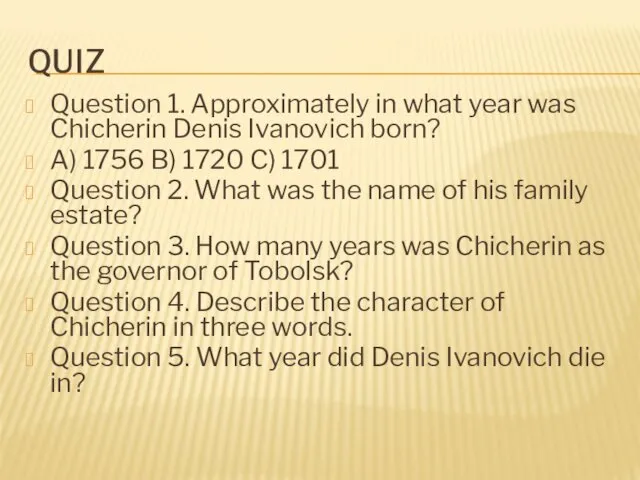 QUIZ Question 1. Approximately in what year was Chicherin Denis