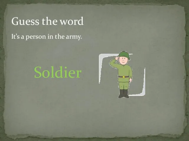 It’s a person in the army. Guess the word Soldier