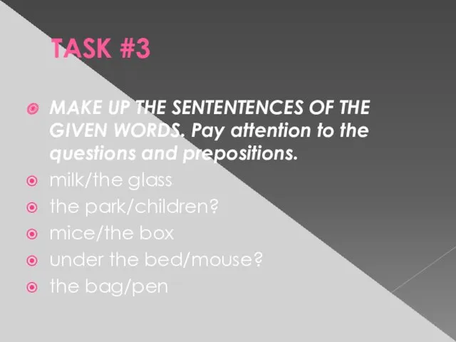 TASK #3 MAKE UP THE SENTENTENCES OF THE GIVEN WORDS.