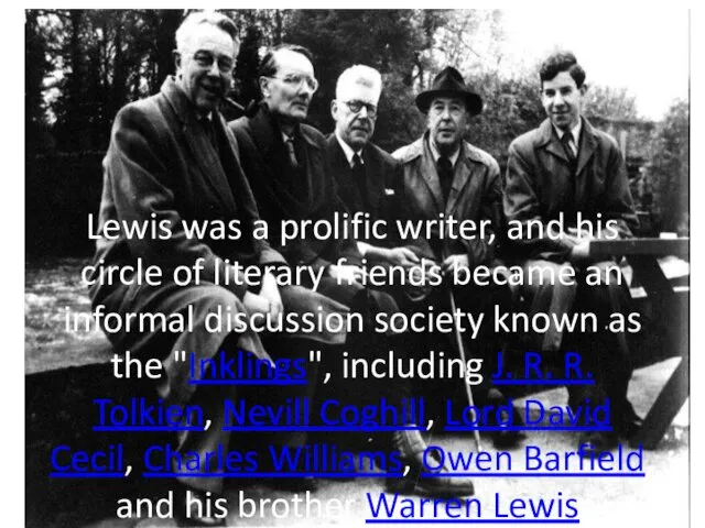 Lewis was a prolific writer, and his circle of literary